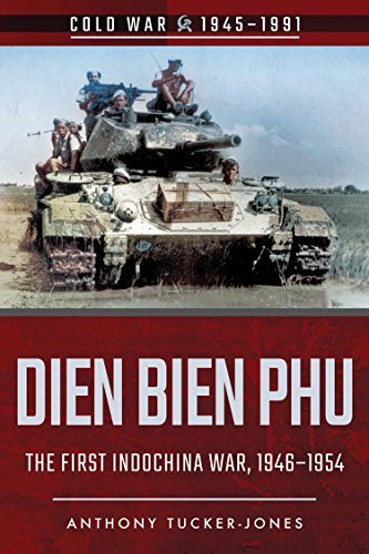 The Fall of Dien Bien Phu: The Beginning of the First Indochina War, 1946-1954