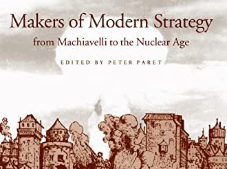 Creators of Contemporary Strategy, From Machiavelli to the Era of Nuclear Power