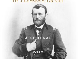 Ulysses S. Grant: A Military Leader Who Will Always Fight