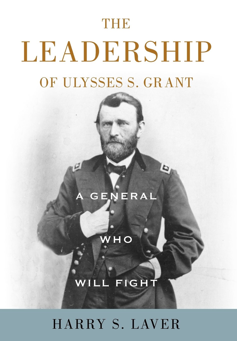 Ulysses S. Grant: A Military Leader Who Will Always Fight